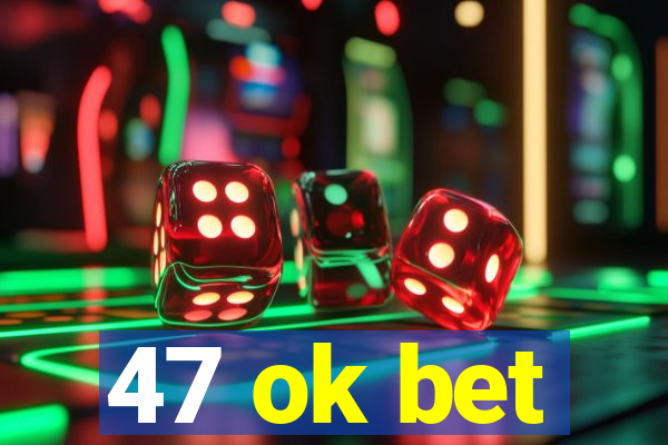 47 ok bet